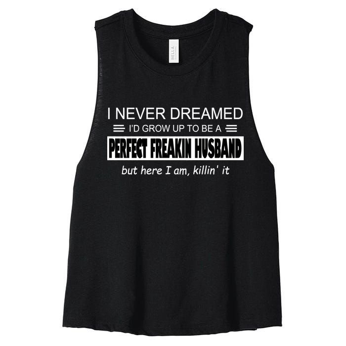 Never Dreamed I'd Be A Perfect Husband Killing It Women's Racerback Cropped Tank