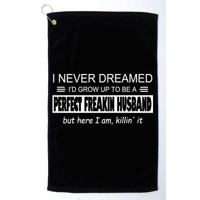 Never Dreamed I'd Be A Perfect Husband Killing It Golf Towel