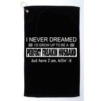 Never Dreamed I'd Be A Perfect Husband Killing It Golf Towel