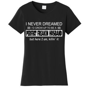 Never Dreamed I'd Be A Perfect Husband Killing It Women's T-Shirt