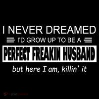Never Dreamed I'd Be A Perfect Husband Killing It Womens T-Shirt