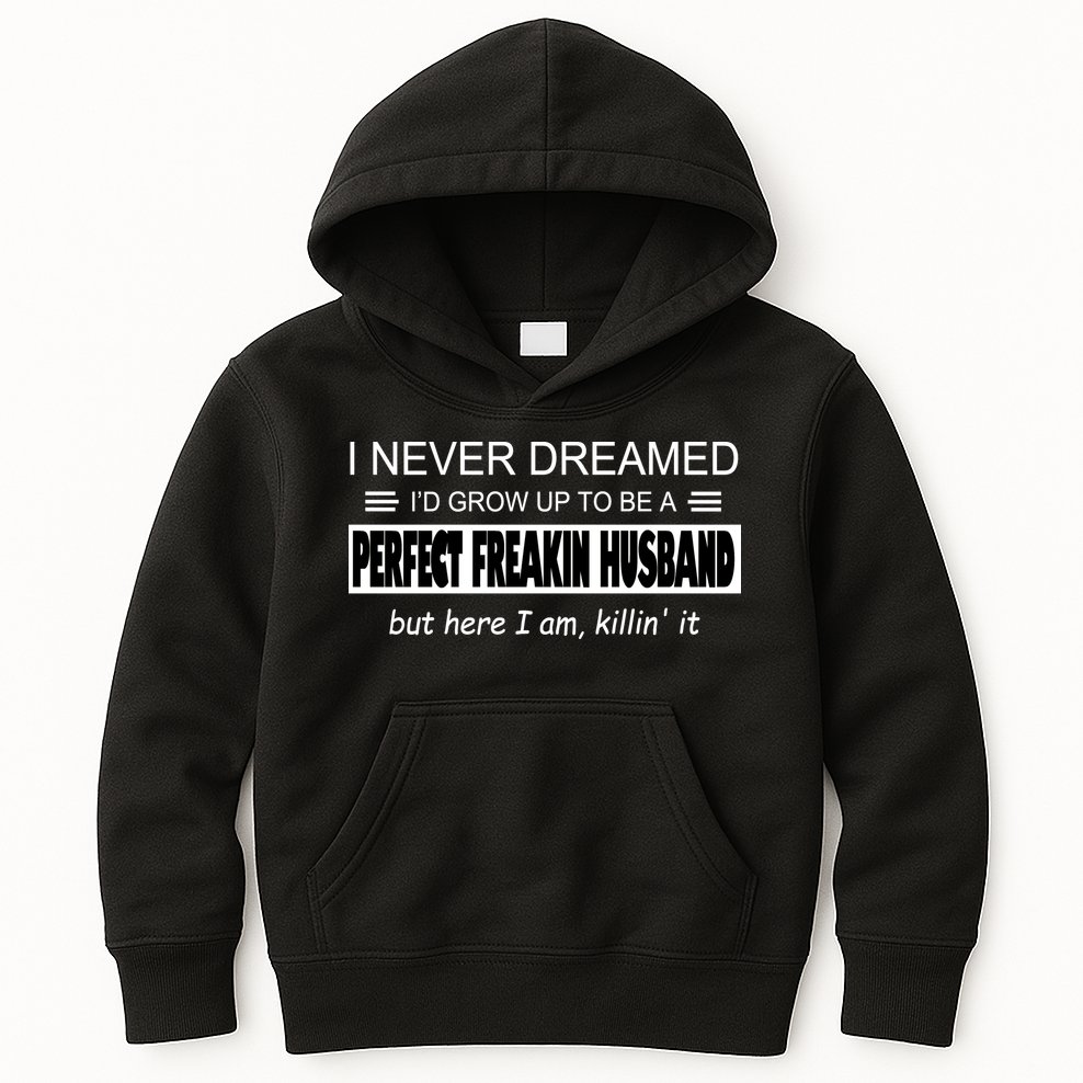 Never Dreamed I'd Be A Perfect Husband Killing It Kids Hoodie