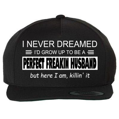 Never Dreamed I'd Be A Perfect Husband Killing It Wool Snapback Cap