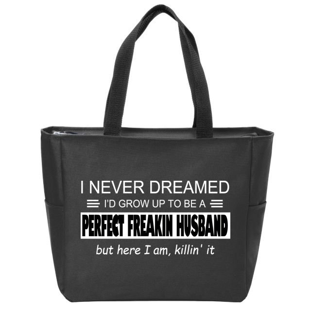 Never Dreamed I'd Be A Perfect Husband Killing It Zip Tote Bag