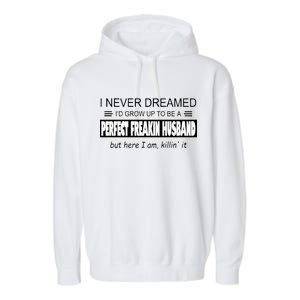 Never Dreamed I'd Be A Perfect Husband Killing It Garment-Dyed Fleece Hoodie