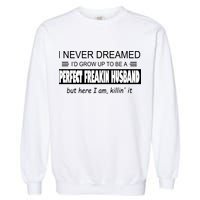 Never Dreamed I'd Be A Perfect Husband Killing It Garment-Dyed Sweatshirt