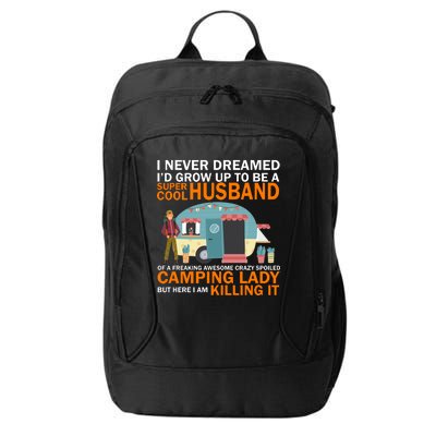 Never Dreamed I'd Grow Up To Be A Super Cool Camping Husband City Backpack