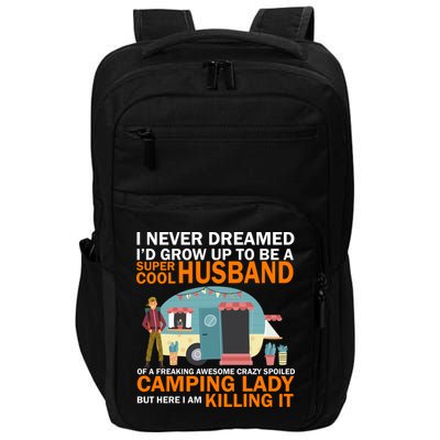Never Dreamed I'd Grow Up To Be A Super Cool Camping Husband Impact Tech Backpack