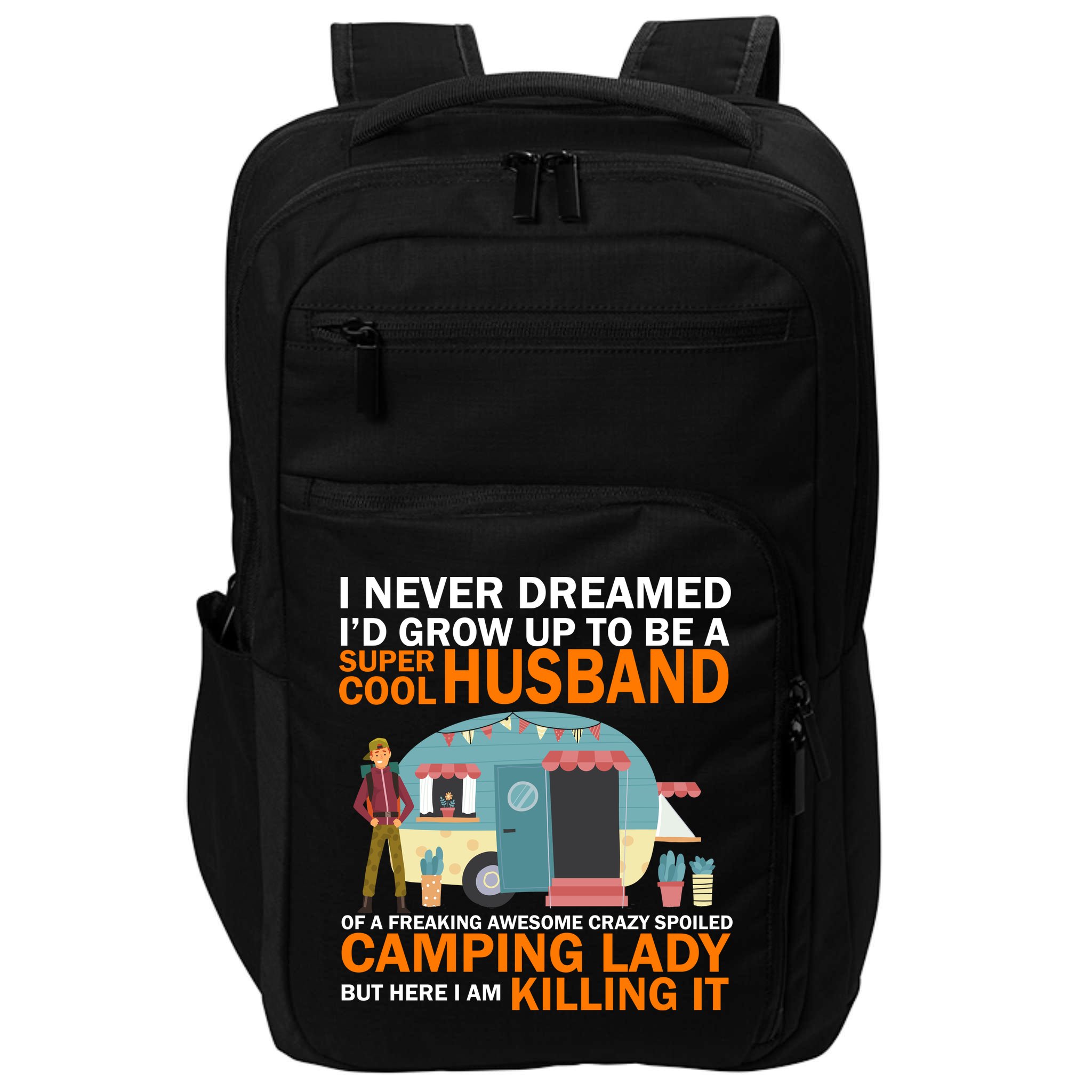 Never Dreamed I'd Grow Up To Be A Super Cool Camping Husband Impact Tech Backpack