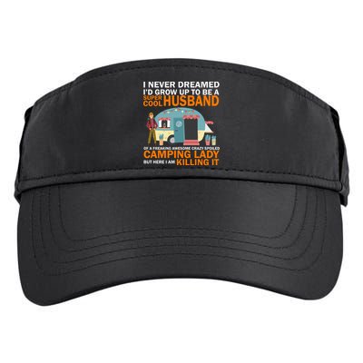 Never Dreamed I'd Grow Up To Be A Super Cool Camping Husband Adult Drive Performance Visor