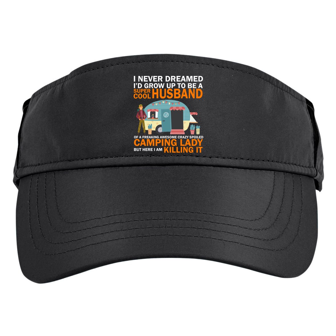 Never Dreamed I'd Grow Up To Be A Super Cool Camping Husband Adult Drive Performance Visor