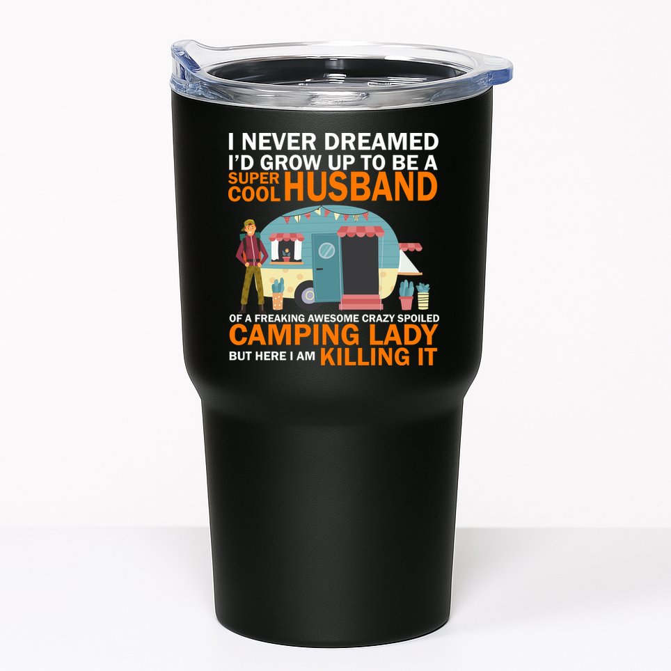 Never Dreamed I'd Grow Up To Be A Super Cool Camping Husband Tumbler