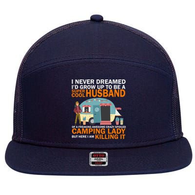 Never Dreamed I'd Grow Up To Be A Super Cool Camping Husband 7 Panel Mesh Trucker Snapback Hat