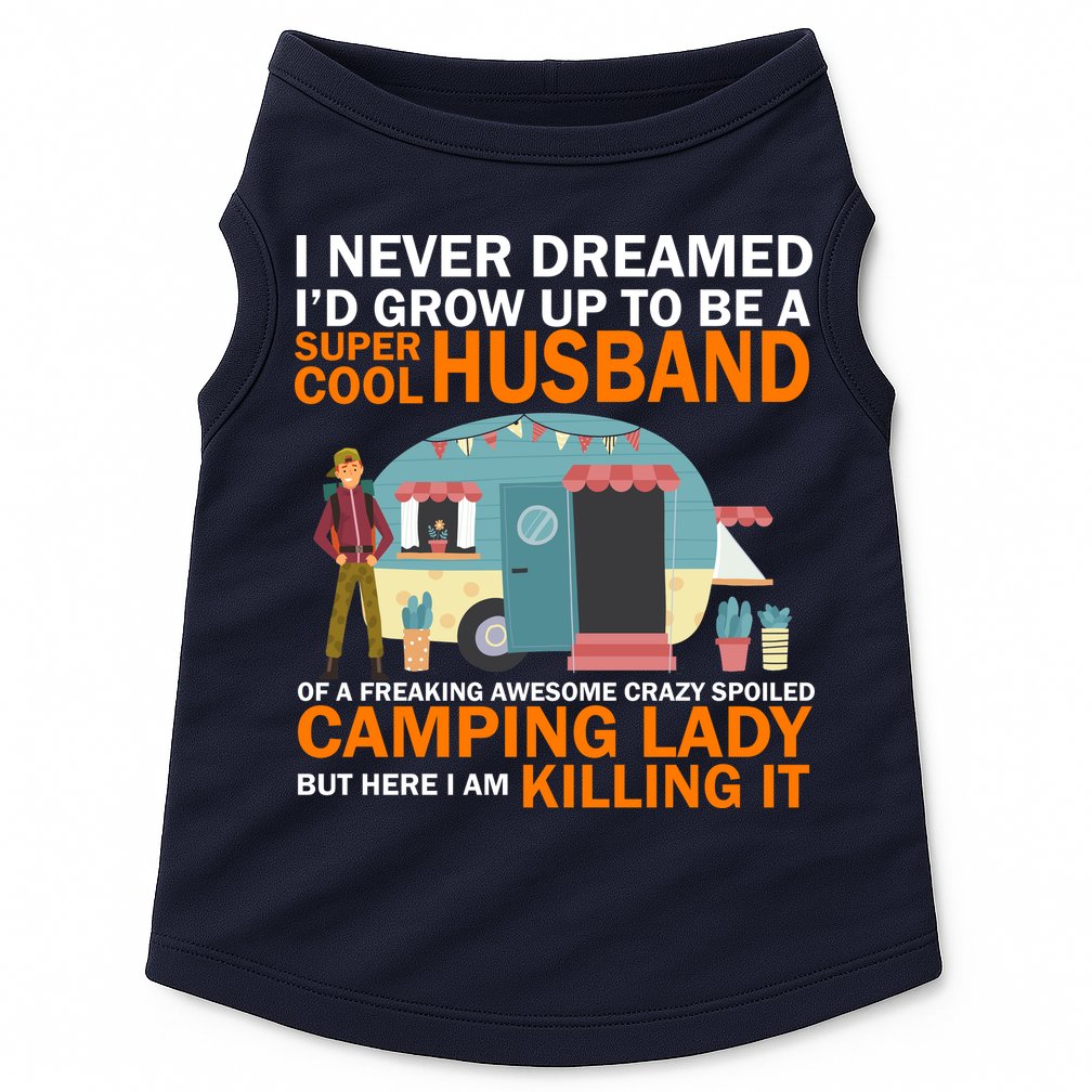 Never Dreamed I'd Grow Up To Be A Super Cool Camping Husband Doggie Tank