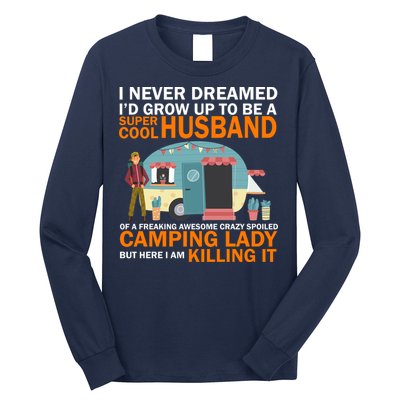 Never Dreamed I'd Grow Up To Be A Super Cool Camping Husband Long Sleeve Shirt