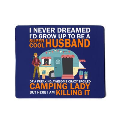 Never Dreamed I'd Grow Up To Be A Super Cool Camping Husband Mousepad