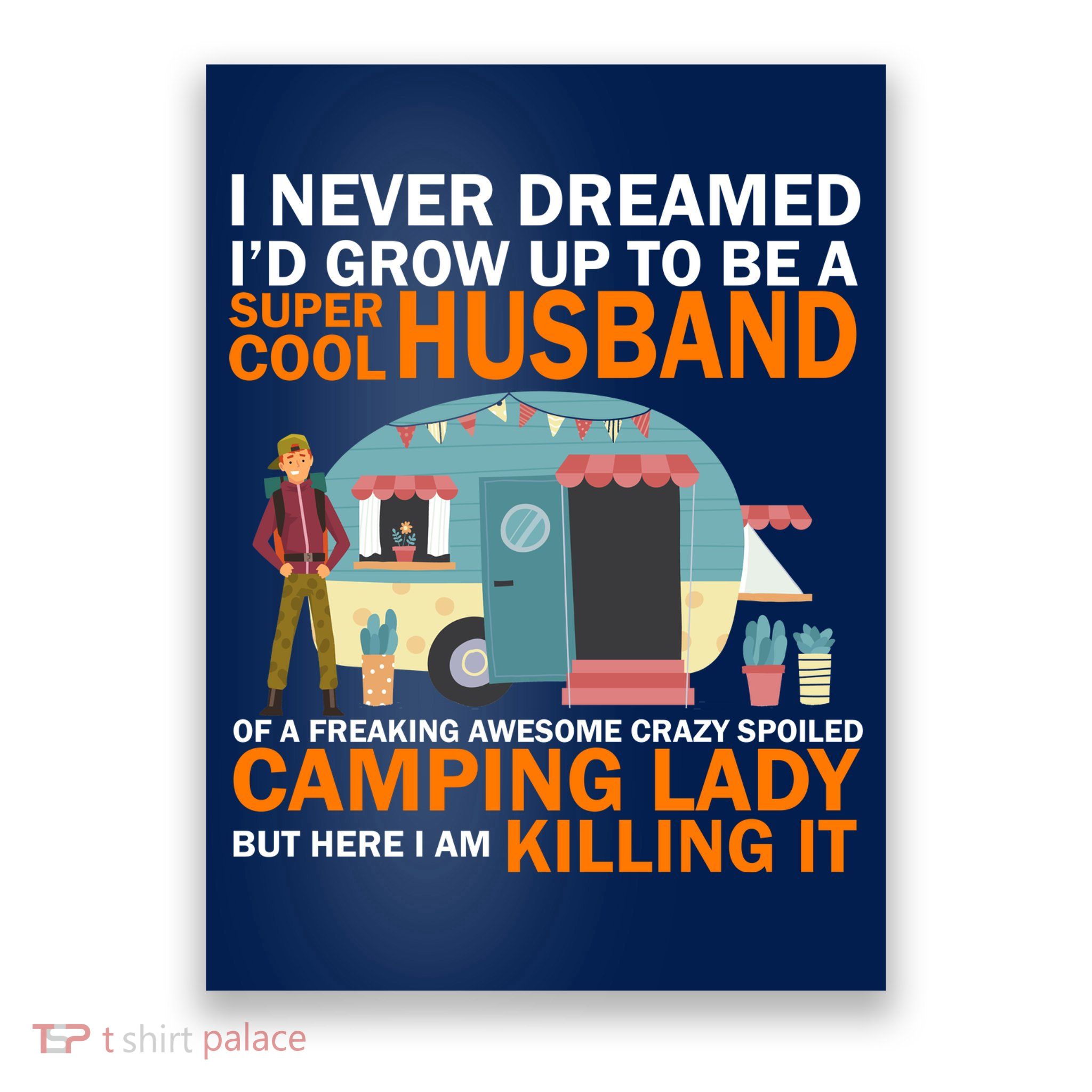 Never Dreamed I'd Grow Up To Be A Super Cool Camping Husband Poster