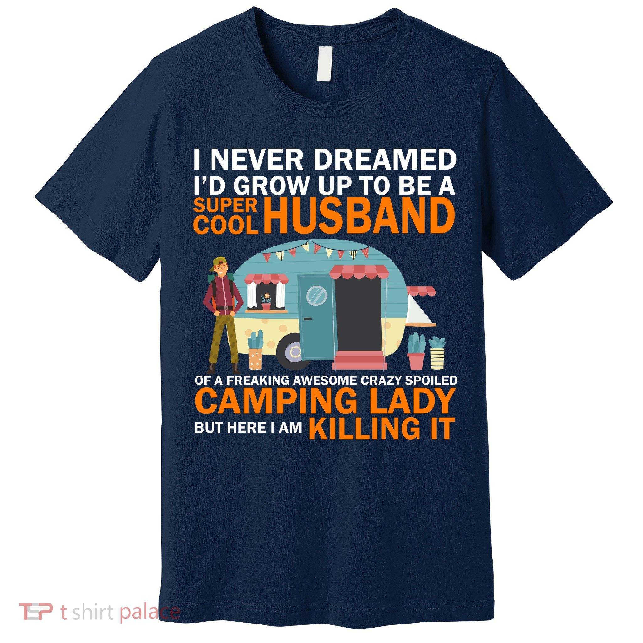 Never Dreamed I'd Grow Up To Be A Super Cool Camping Husband Premium T-Shirt