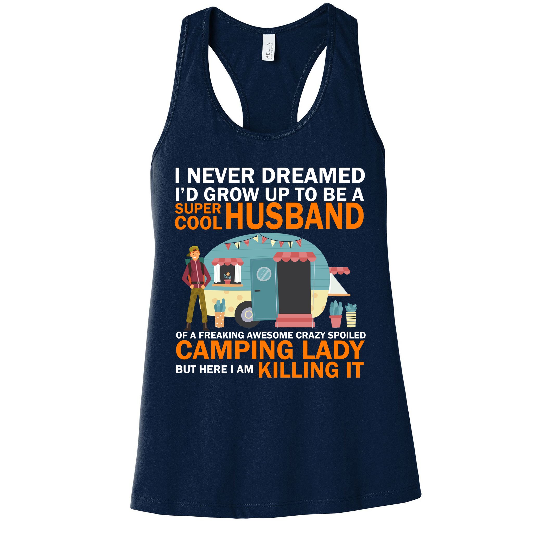 Never Dreamed I'd Grow Up To Be A Super Cool Camping Husband Womens Tank Top