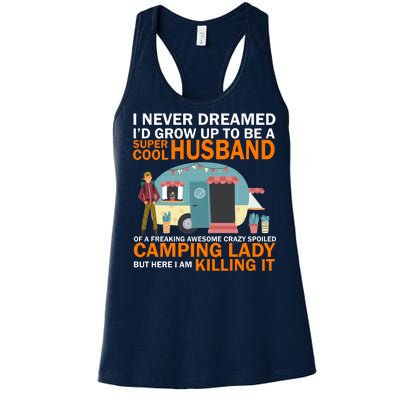 Never Dreamed I'd Grow Up To Be A Super Cool Camping Husband Women's Racerback Tank