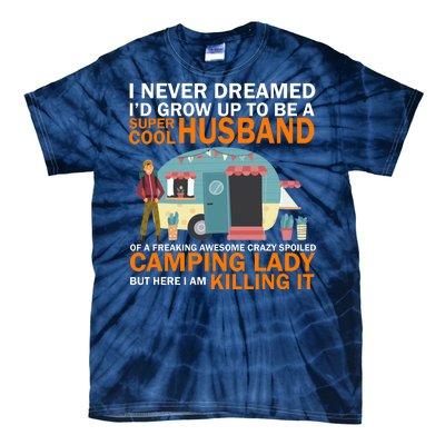 Never Dreamed I'd Grow Up To Be A Super Cool Camping Husband Tie-Dye T-Shirt