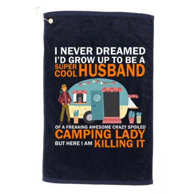 Never Dreamed I'd Grow Up To Be A Super Cool Camping Husband Platinum Collection Golf Towel