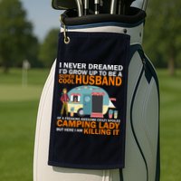 Never Dreamed I'd Grow Up To Be A Super Cool Camping Husband Golf Towel