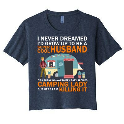 Never Dreamed I'd Grow Up To Be A Super Cool Camping Husband Women's Crop Top Tee