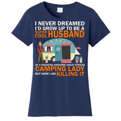 Never Dreamed I'd Grow Up To Be A Super Cool Camping Husband Women's T-Shirt