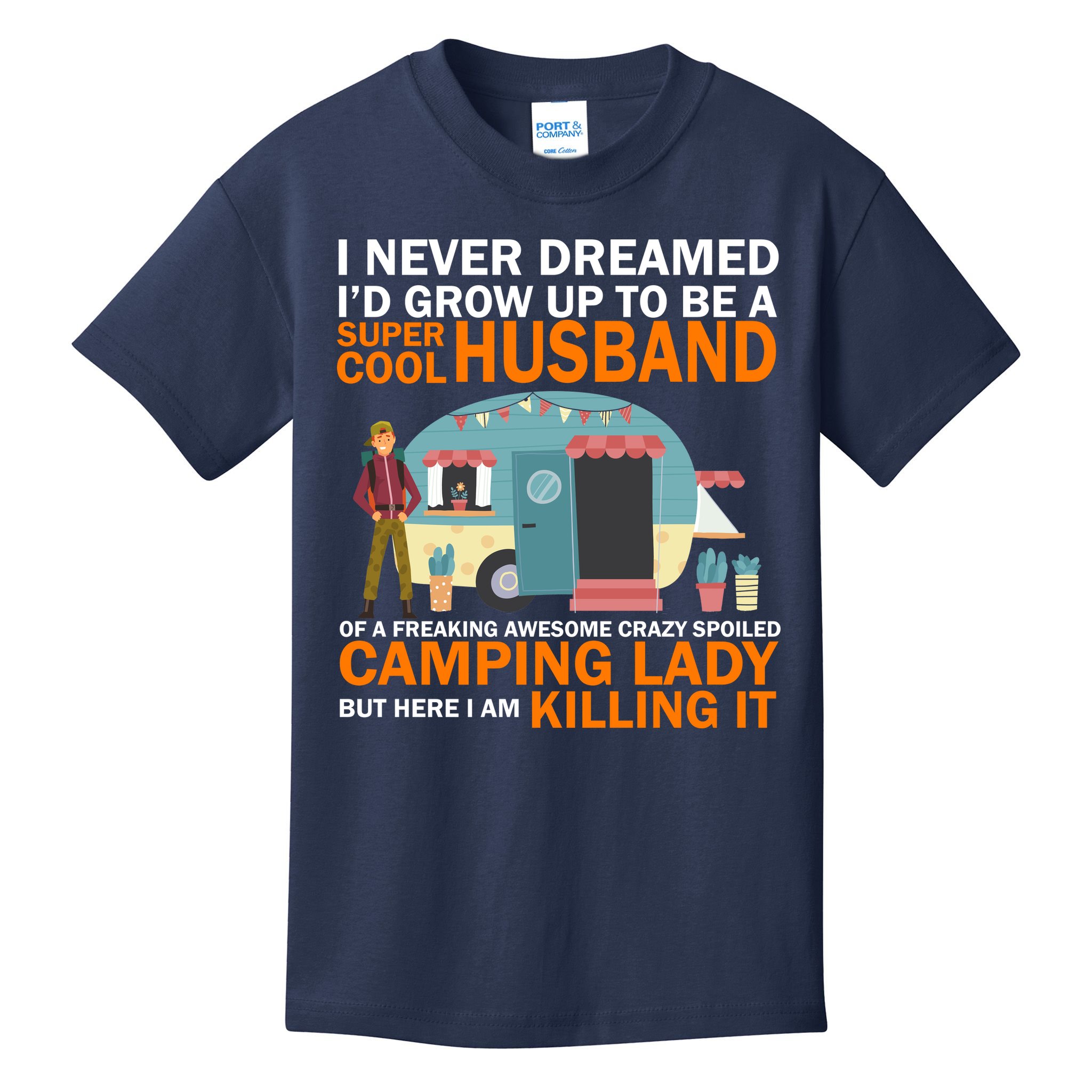 Never Dreamed I'd Grow Up To Be A Super Cool Camping Husband Kids T-Shirt