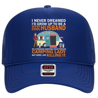 Never Dreamed I'd Grow Up To Be A Super Cool Camping Husband High Crown Mesh Back Trucker Hat