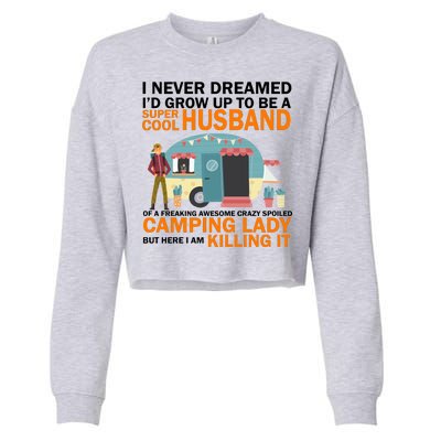 Never Dreamed I'd Grow Up To Be A Super Cool Camping Husband Cropped Pullover Crew