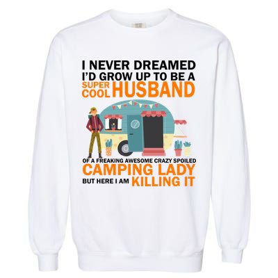 Never Dreamed I'd Grow Up To Be A Super Cool Camping Husband Garment-Dyed Sweatshirt
