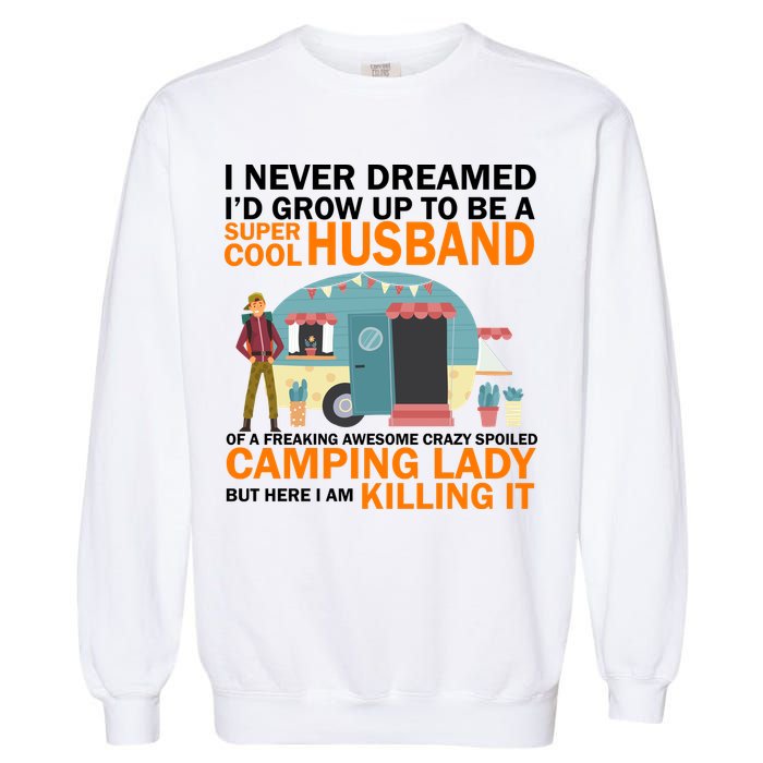 Never Dreamed I'd Grow Up To Be A Super Cool Camping Husband Garment-Dyed Sweatshirt