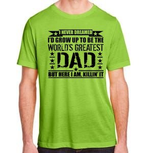 Never Dreamed I'd Grow Up To Be The World's Greatest Dad Adult ChromaSoft Performance T-Shirt