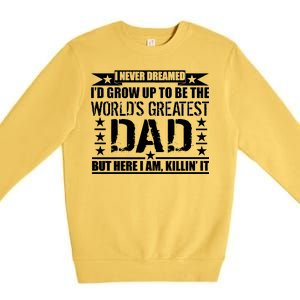 Never Dreamed I'd Grow Up To Be The World's Greatest Dad Premium Crewneck Sweatshirt