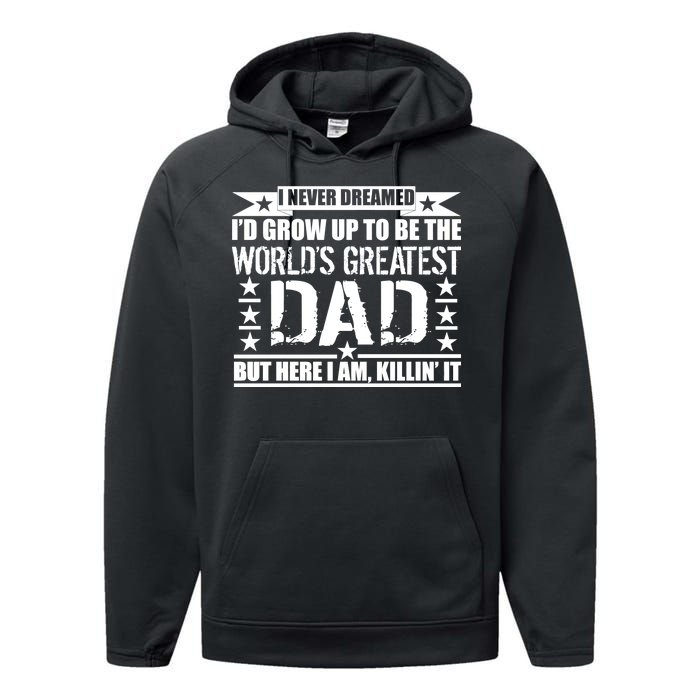 Never Dreamed I'd Grow Up To Be The World's Greatest Dad Performance Fleece Hoodie