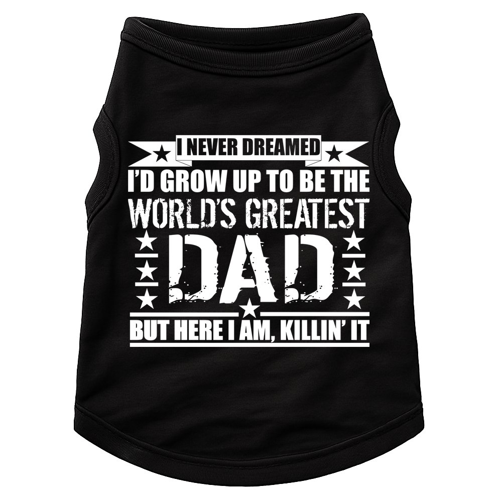 Never Dreamed I'd Grow Up To Be The World's Greatest Dad Doggie Tank