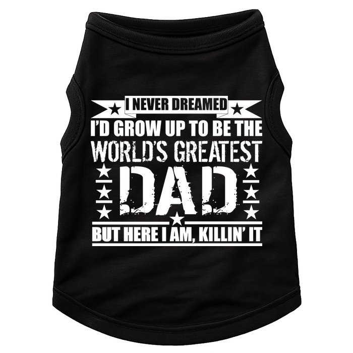 Never Dreamed I'd Grow Up To Be The World's Greatest Dad Doggie Tank