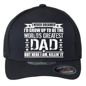 Never Dreamed I'd Grow Up To Be The World's Greatest Dad Flexfit Unipanel Trucker Cap