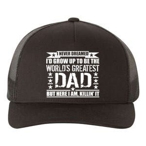 Never Dreamed I'd Grow Up To Be The World's Greatest Dad Yupoong Adult 5-Panel Trucker Hat