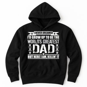 Never Dreamed I'd Grow Up To Be The World's Greatest Dad Hoodie