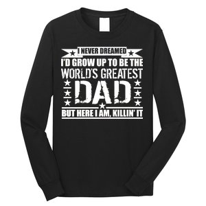 Never Dreamed I'd Grow Up To Be The World's Greatest Dad Long Sleeve Shirt