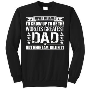 Never Dreamed I'd Grow Up To Be The World's Greatest Dad Sweatshirt