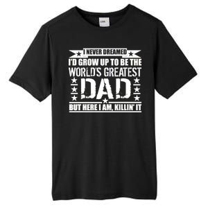 Never Dreamed I'd Grow Up To Be The World's Greatest Dad Tall Fusion ChromaSoft Performance T-Shirt