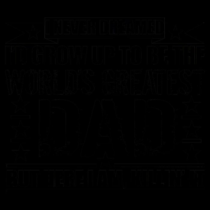 Never Dreamed I'd Grow Up To Be The World's Greatest Dad Mug