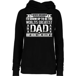 Never Dreamed I'd Grow Up To Be The World's Greatest Dad Womens Funnel Neck Pullover Hood