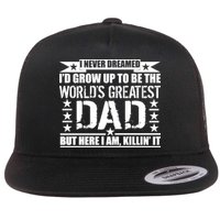Never Dreamed I'd Grow Up To Be The World's Greatest Dad Flatbill Hat