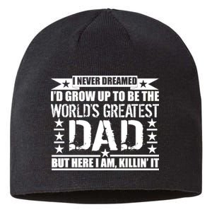 Never Dreamed I'd Grow Up To Be The World's Greatest Dad Sustainable Beanie