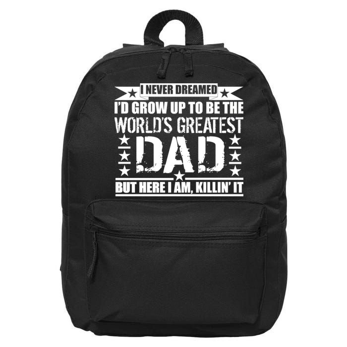 Never Dreamed I'd Grow Up To Be The World's Greatest Dad 16 in Basic Backpack